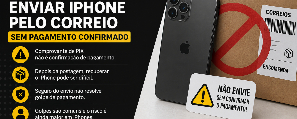 Por que não é seguro enviar iPhone pelo correio sem pagamento confirmado