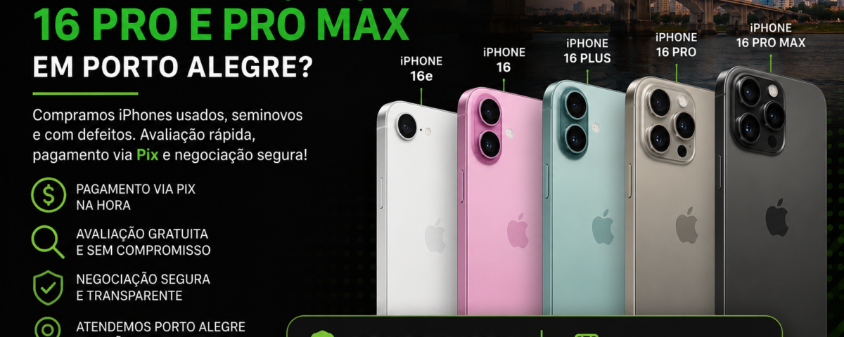 Quem Compra iPhone 16e, iPhone 16, iPhone 16 Pro e iPhone 16 Pro Max em Porto Alegre?