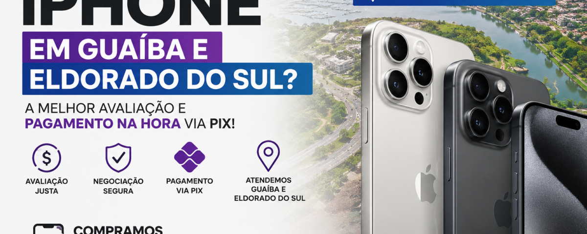 Onde vender iPhone em Guaíba e Eldorado do Sul com segurança e pagamento via PIX