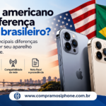 iPhone americano tem diferença para o brasileiro? Entenda as principais diferenças antes de vender
